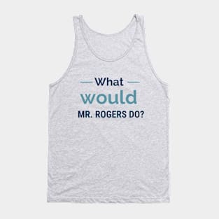 What would Mister Rogers do? Tank Top